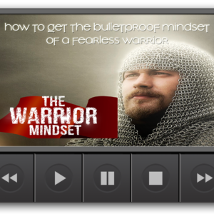 The Warrior Mindset: How To Get The Bulletproof Mindset of a Fearless Warrior - Video and Audio Course